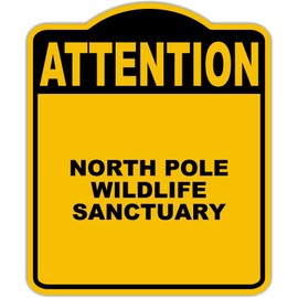 NORTH POLE WILDLIFE SANCTUARY Attention Yellow Black Aluminum Composite Sign 20 x 24 inches