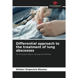 Differential approach to the treatment of lung abscesses: An Innovative Step to Solving the Problem