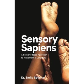 Sensory Sapiens: A Sensory-Based Approach to Movement and Longevity