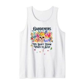 We Don't Know When to Stop Gardener Skull Flower Design Tank Top