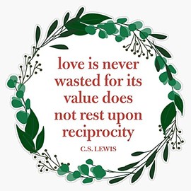 Love is Never Wasted C.S. Lewis Quote Bumper Sticker Vinyl Decal 5 inches