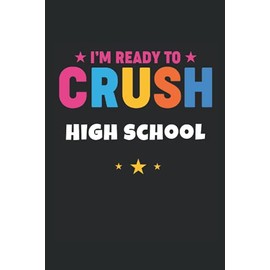 I'm Ready To Crush High School: Back To School Journal Style Notebook
