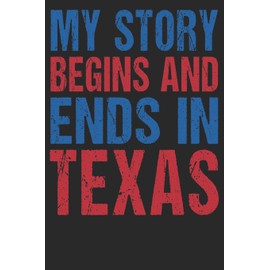 My Story Begins And Ends In Texas: Texas Notebook | Texas Vacation Journal | 110 White DOTGRID Paper Pages | 6 x 9 | Funny Texas Gifts I Handlettering | Diary I Logbook