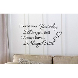 I Loved You Yesterday I Love You Still I Always Have I Always Will Vinyl Wall Art Inspirational Quotes and Saying Home Decor Decal Sticker