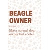 Beagle Owner - Like A Normal Dog Owner But Cooler: