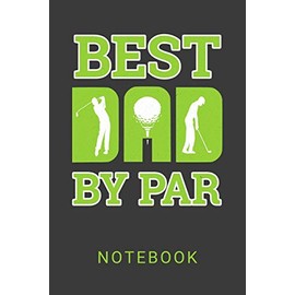 Best Dad By Par Notebook: Golf Fathers Day Gift Blank Lined Notebook Journal