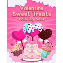 Valentine Sweet Treats Coloring Book: Super cute, sweet treats coloring book for kids