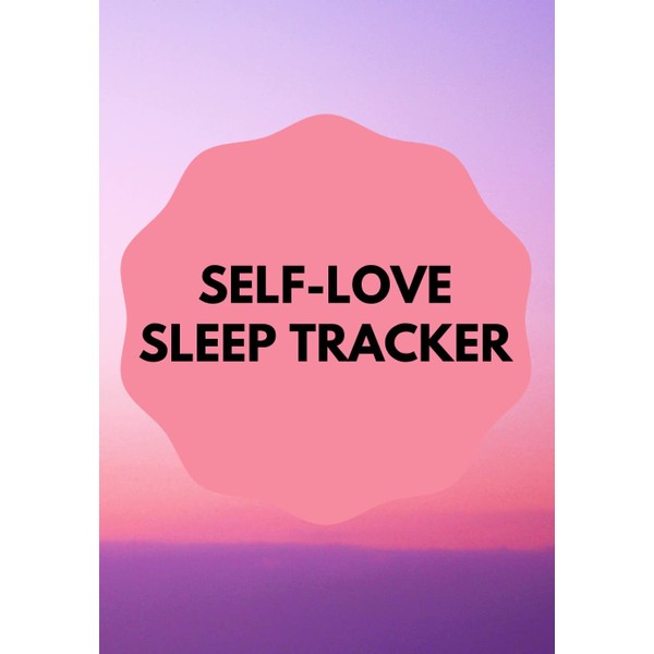 SELF-LOVE SLEEP TRACKER: Daily Log Books for Adults Men &