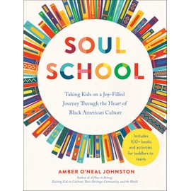 Soul School: Taking Kids on a Joy-Filled Journey Through the Heart of Black American Culture