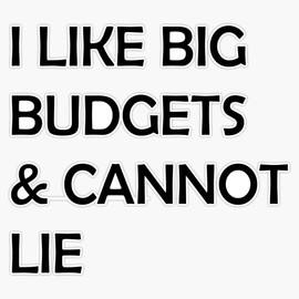 I Like Big Budgets and Cannot Lie Sticker Bumper Sticker Vinyl Decal 5"
