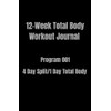 12-Week Total Body Workout Journal: Program 001 4 Day Split/1