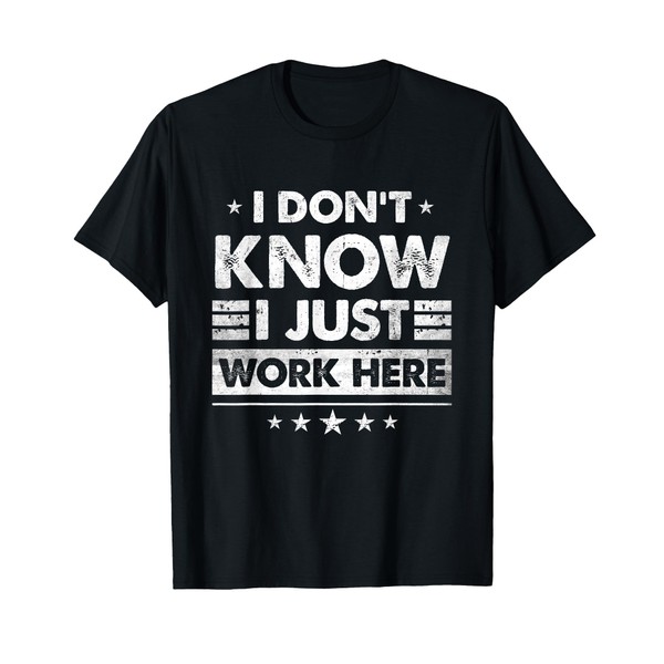Funny I Dont Know I Just Work Here T-Shirt