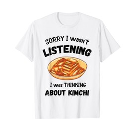 Kimchi Sorry I Wasn't Listening Korean Food Kimchi Lover T-Shirt