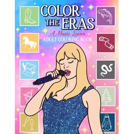 Color the Eras A Music Lover Adult Coloring Book: Song Lyric Inspired Art for Stress Relief and Self Care - Relax & Color Friendship Bracelets ... Pages for Concert Fans (Karma Collection)