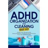 ADHD Organization and Cleaning Made Easy: Simplify Tasks, Manage Anxiety,