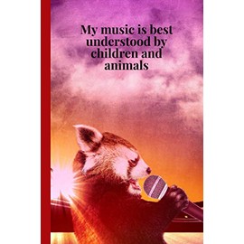 Notebook: My music is best understood by children and animal funny 6"x9" 120 pages blank lined Journal