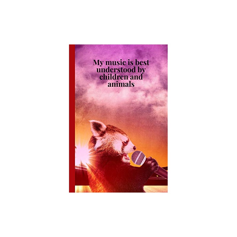 Notebook: My music is best understood by children and animal