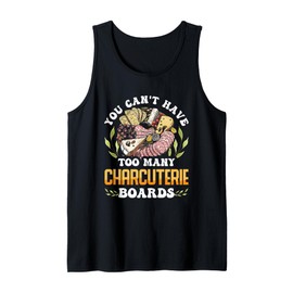 You Can't Have Too Many Charcuterie Boards Cheese Lover Tank Top