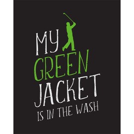 My Green Jacket Is In The Wash - Funny Golfing Quote Wall Art Decor Print on Black Background - 8x10 unframed print great for golfers