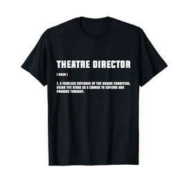 Theater Director Broadway Musical Theatre Actor Definition T-Shirt