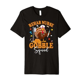 Rehab Nurse Gobble Squad Turkey Nurse Thanksgiving Fall Premium T-Shirt