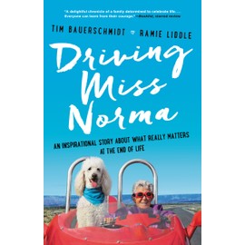 Driving Miss Norma: An Inspirational Story About What Really Matters at the End of Life