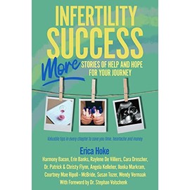 Infertility Success: MORE Stories of Help and Hope For Your Journey