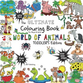 The Ultimate Colouring Book for Boys & Girls – World of Animals (Toddler’s Edition): Monkey, Giraffe, Meerkat & Co for Children Ages 3 4 5 6 – bumper book +100 pages