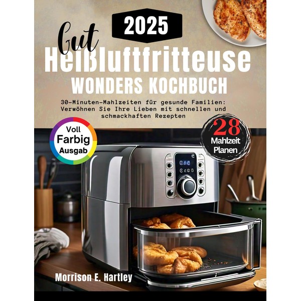  GUT Hei?luftfritte use WONDERS KOCHBUCH: 30-Minuten-Mahlzeiten fr gesunde Familien: