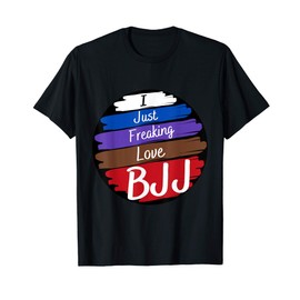 Brazilian Jiu-Jitsu Grappling Gi I Just Freaking Love BJJ T-Shirt