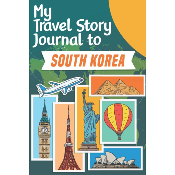 My Travel Story Journal to South Korea: Travel Notebook Journal
