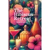 The Hibiscus Retreat: A Companion for Home, Wellness and Joy