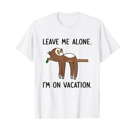 Leave Me Alone I'm On Vacation Sloth T-Shirt T-Shirt