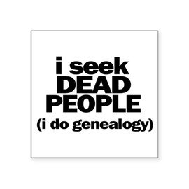 CafePress I Seek Dead People (Genealogy) Sticker Square Bumper Sticker Car Decal