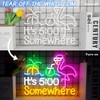 Its 5 00 O'clock Some Where Neon Signs for Wall