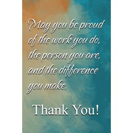 May You Be Proud Of The Work You Do: Appreciation Gift Idea for Employee, Coworker, Friend, Family, Women, Men | Journal Notebook with Lined Blank Pages for Writing and Note Taking