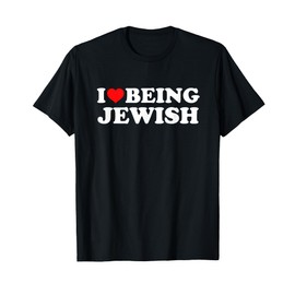 I Love Being Jewish T-Shirt