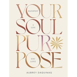 Your Soul Purpose: Manifest a Life You Love