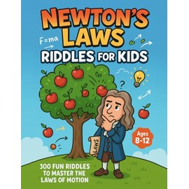 Newton's Laws Riddles for Kids:300 Fun Riddles to Master the Laws of Motion: Learn Newton’s Laws of Motion with 75+ Fun Science Riddles and Brain ... STEM Activity Book for Curious Kids Ages 8–12