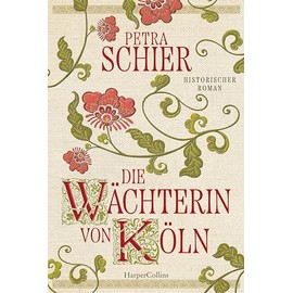 Die Wächterin von Köln: Historischer Roman | Von Erfolgsautorin Petra Schier I Einzigartiger Einblick in die Unterwelt der Stadt Köln im 14. Jahrhundert I Für Leser und Leserinnen von Rebecca-Gablé