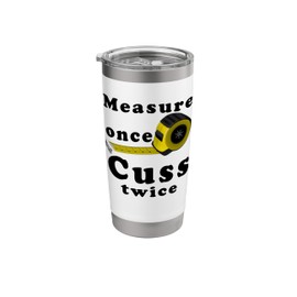 Measure Once Cuss Twice Funny Carpenter Saying Stainless Steel Insulated Tumbler