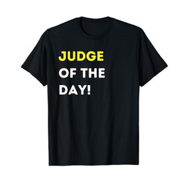 Funny Judge of The Day! - Unique Humorous Gifts T-Shirt