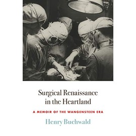 Surgical Renaissance in the Heartland: A Memoir of the Wangensteen Era