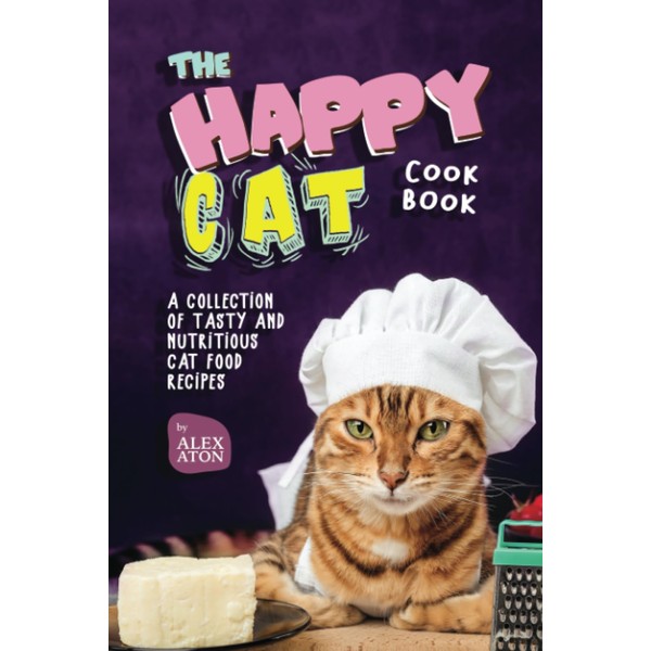  The Happy Cat Cookbook: A Collection of Tasty and