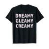 Dreamy, Gleamy, Creamy, Hot Apparel Tops T-Shirt