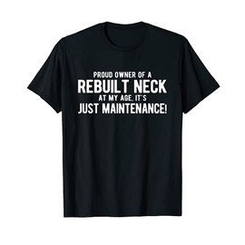 Rebuilt Neck At My Age Neck Surgery T-Shirt