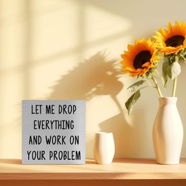 FHUGX Funny Office Desk Wooden Box Sign,Let Me Drop Everything And Work On Your Problem Wood Box Sign For Home Office Tabletop Shelf Decor,Funny Coworkers Boss Day Gifts,5x5 Inch