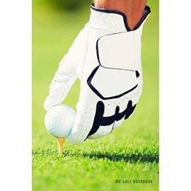 MY GOLF NOTEBOOK: The perfect notebook to record/track 120 games of golf in this personal 6x9" journal & log book for golfers.