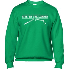 Blittzen Give Em The Lumber Hockey Saying Slogan Fan Art Mens Sweatshirt, M, Green