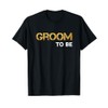 Groom To Be - Groom To Be T-Shirt